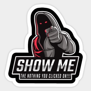 Show me the NOTHING you clicked on - Tech Humor Sticker